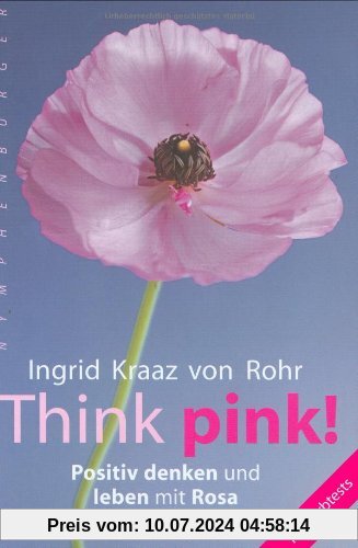Think pink!: Positiv denken und leben mit Rosa - Mit Farbtests
